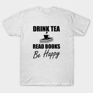 Drink Tea Read Books Be Happy T-Shirt